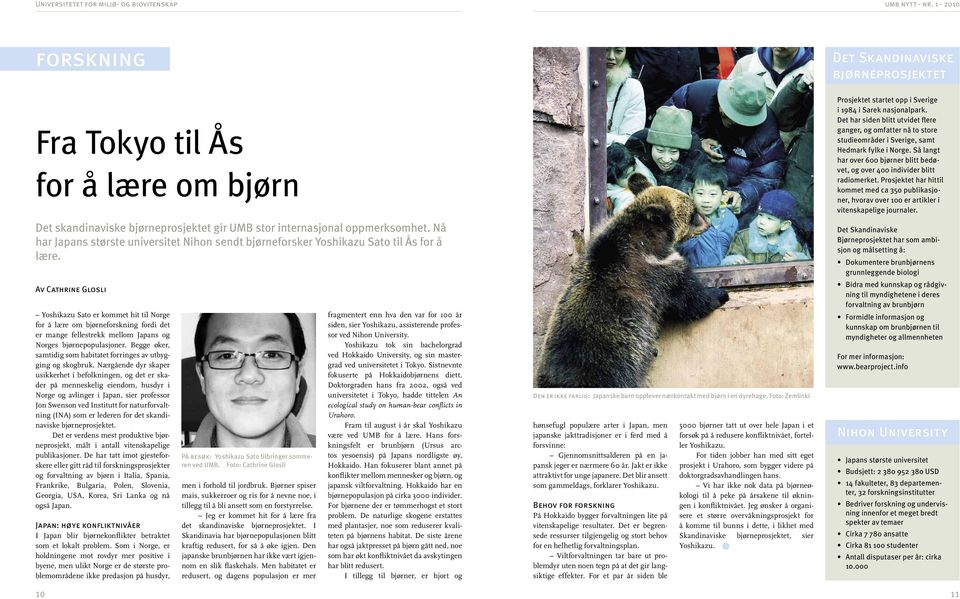 Av Cathrine Glosli Yoshikazu Sato er kommet hit til Norge for å lære om bjørneforskning fordi det er mange fellestrekk mellom Japans og Norges bjørnepopulasjoner.