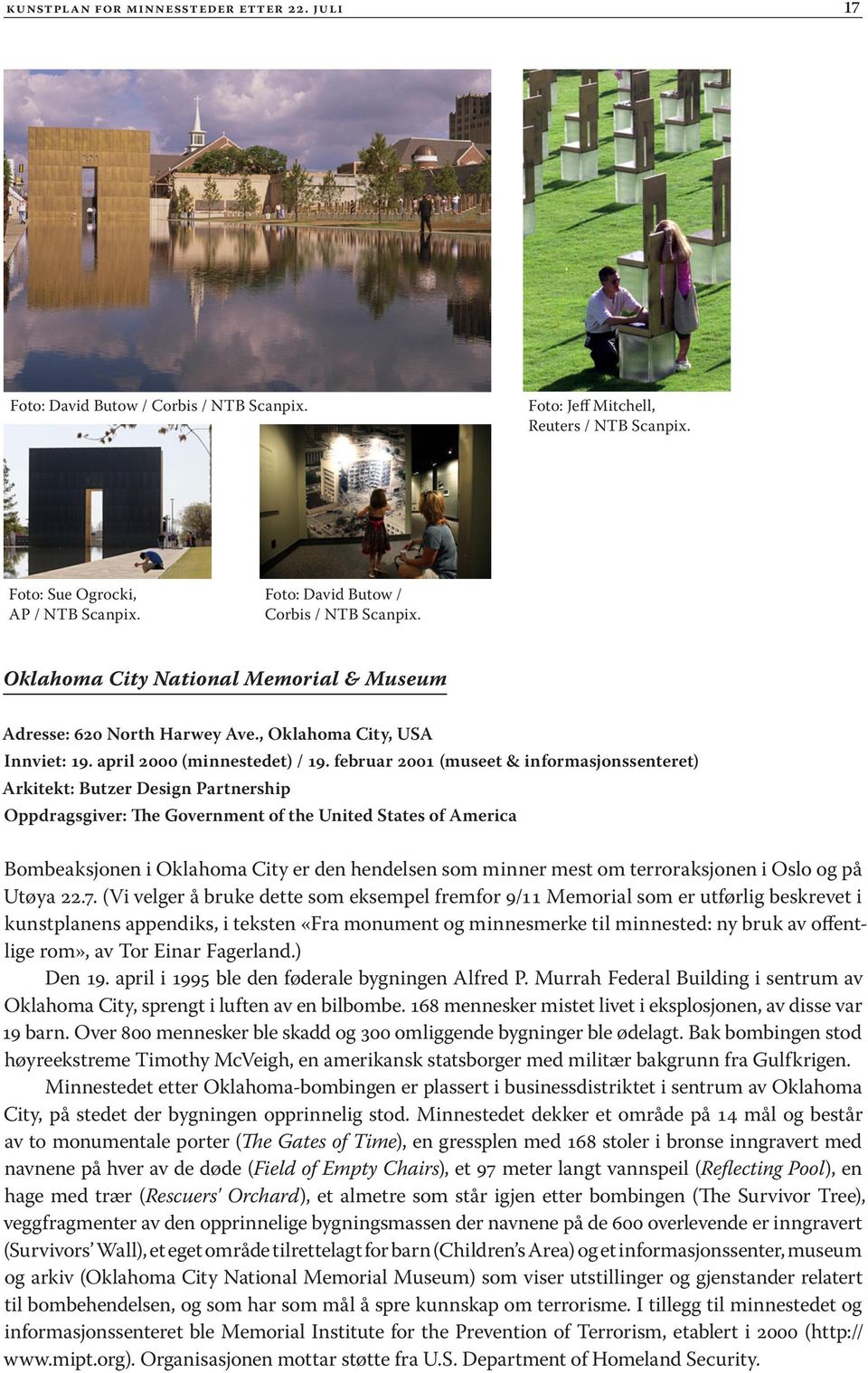 februar 2001 (museet & informasjonssenteret) Arkitekt: Butzer Design Partnership Oppdragsgiver: The Government of the United States of America Bombeaksjonen i Oklahoma City er den hendelsen som