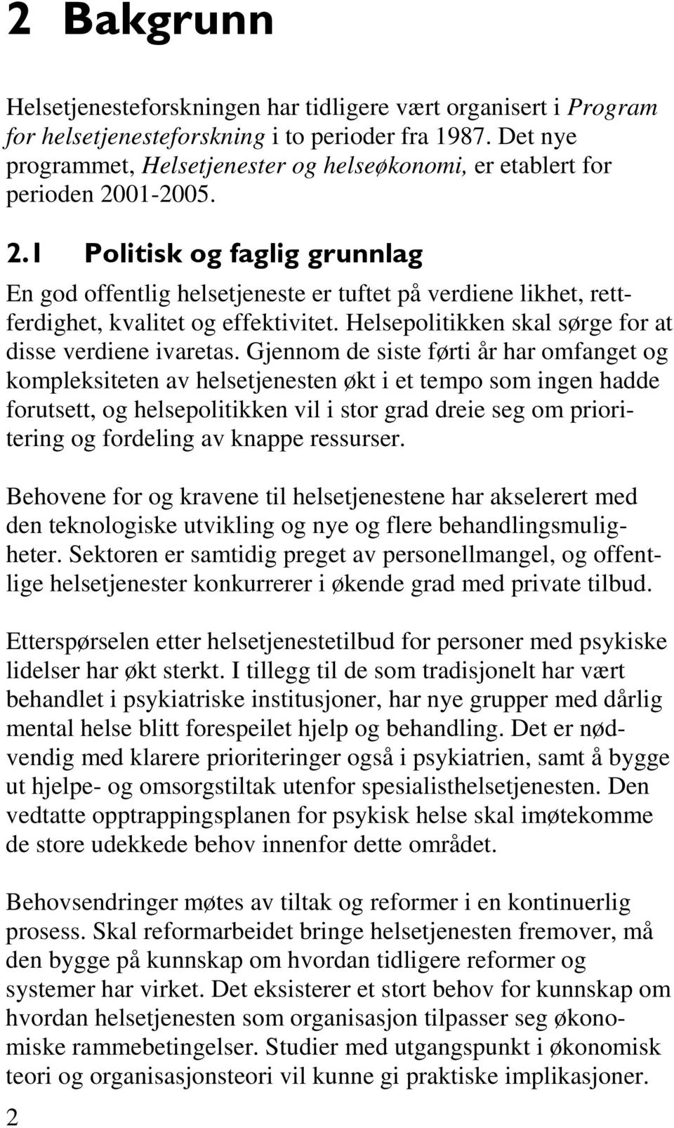 01-2005. 2.1 Politisk og faglig grunnlag En god offentlig helsetjeneste er tuftet på verdiene likhet, rettferdighet, kvalitet og effektivitet.