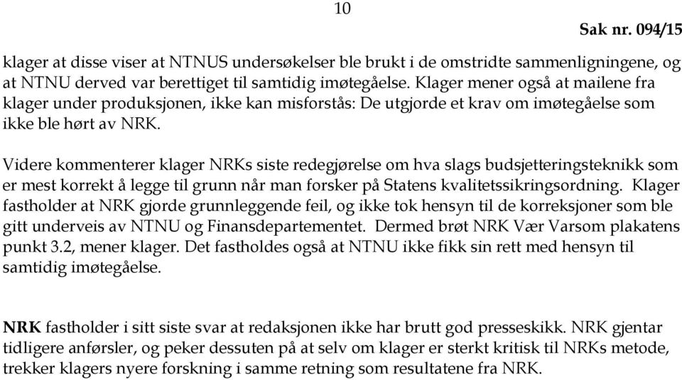 Videre kommenterer klager NRKs siste redegjørelse om hva slags budsjetteringsteknikk som er mest korrekt å legge til grunn når man forsker på Statens kvalitetssikringsordning.