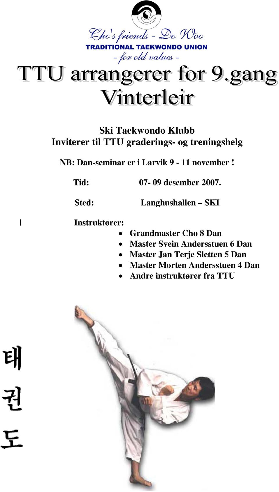 Sted: Langhushallen SKI Instruktører: Grandmaster Cho 8 Dan Master Svein