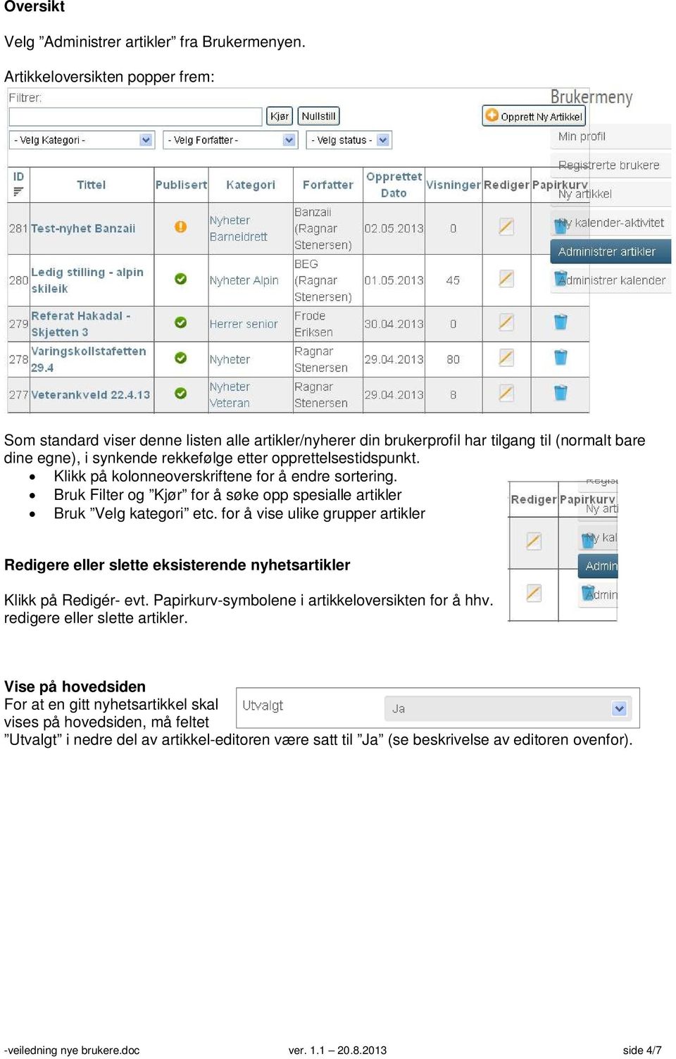 Klikk på kolonneoverskriftene for å endre sortering. Bruk Filter og Kjør for å søke opp spesialle artikler Bruk Velg kategori etc.