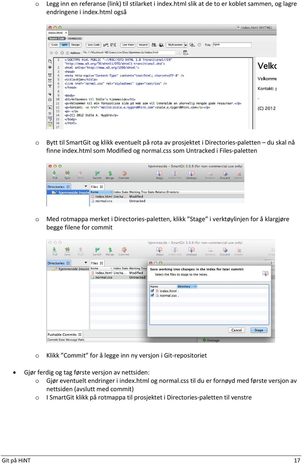 css sm Untracked i Files-paletten Med rtmappa merket i Directries-paletten, klikk Stage i verktøylinjen fr å klargjøre begge filene fr cmmit Klikk Cmmit fr å legge inn ny