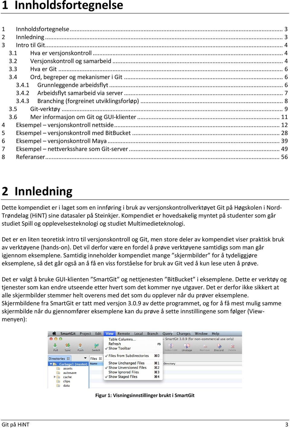 6 Mer infrmasjn m Git g GUI-klienter... 11 4 Eksempel versjnskntrll nettside... 12 5 Eksempel versjnskntrll med BitBucket... 28 6 Eksempel versjnskntrll Maya.