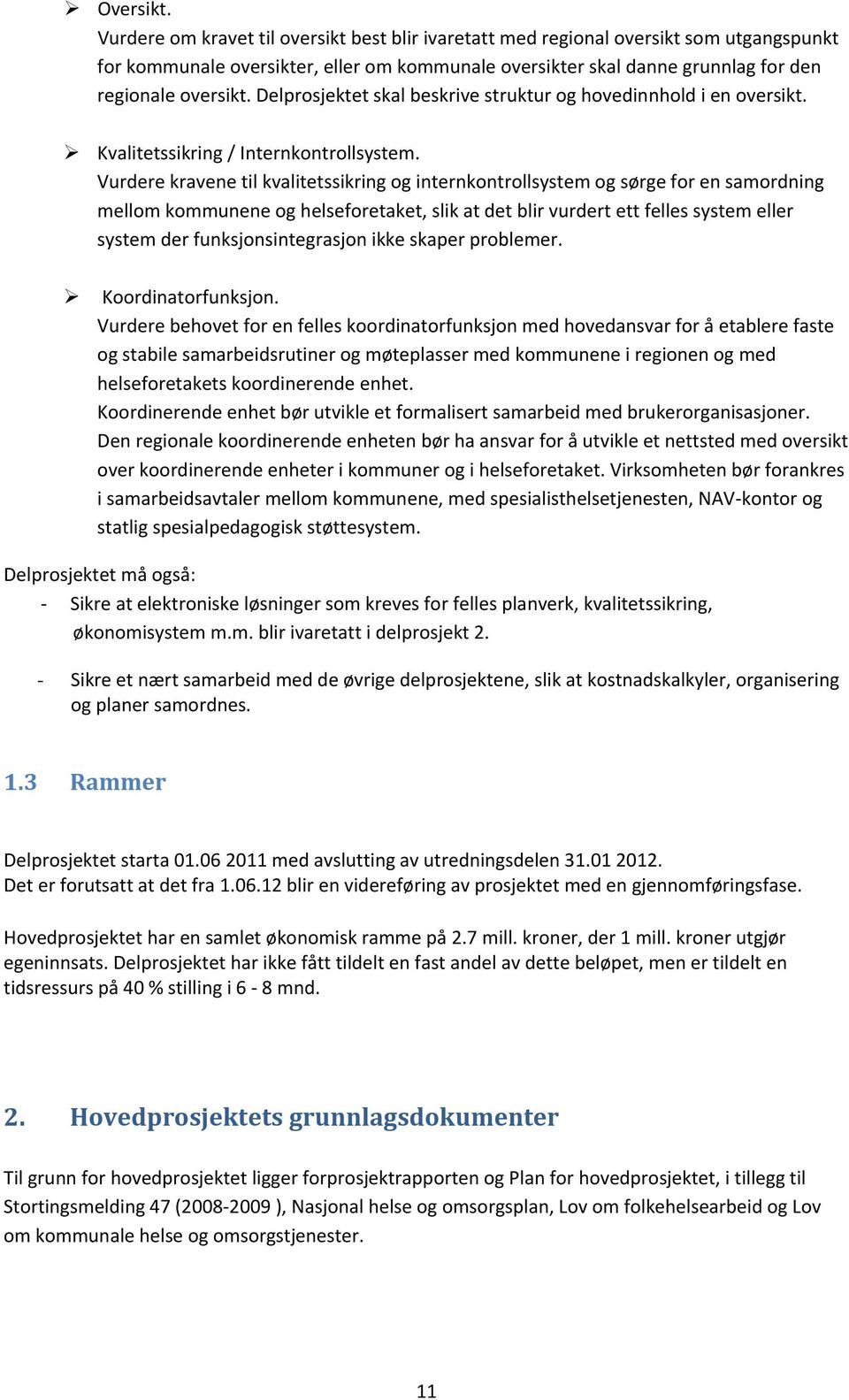 Delprosjektet skal beskrive struktur og hovedinnhold i en oversikt. Kvalitetssikring / Internkontrollsystem.