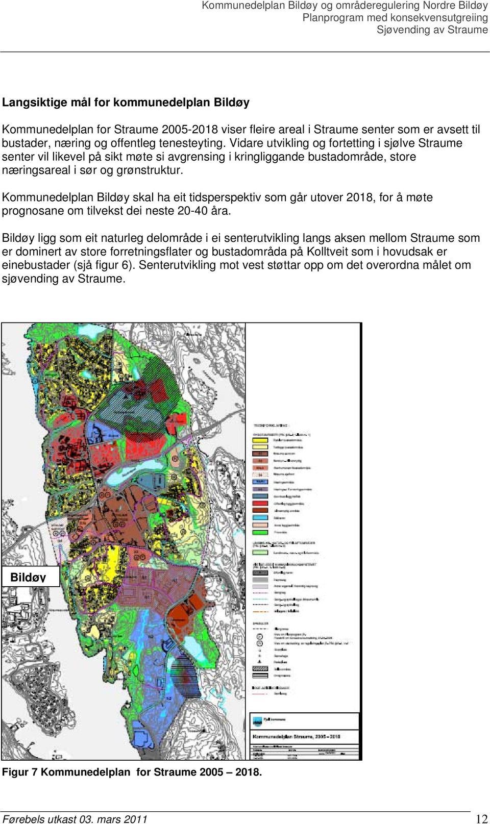 Kommunedelplan Bildøy skal ha eit tidsperspektiv som går utover 2018, for å møte prognosane om tilvekst dei neste 20-40 åra.