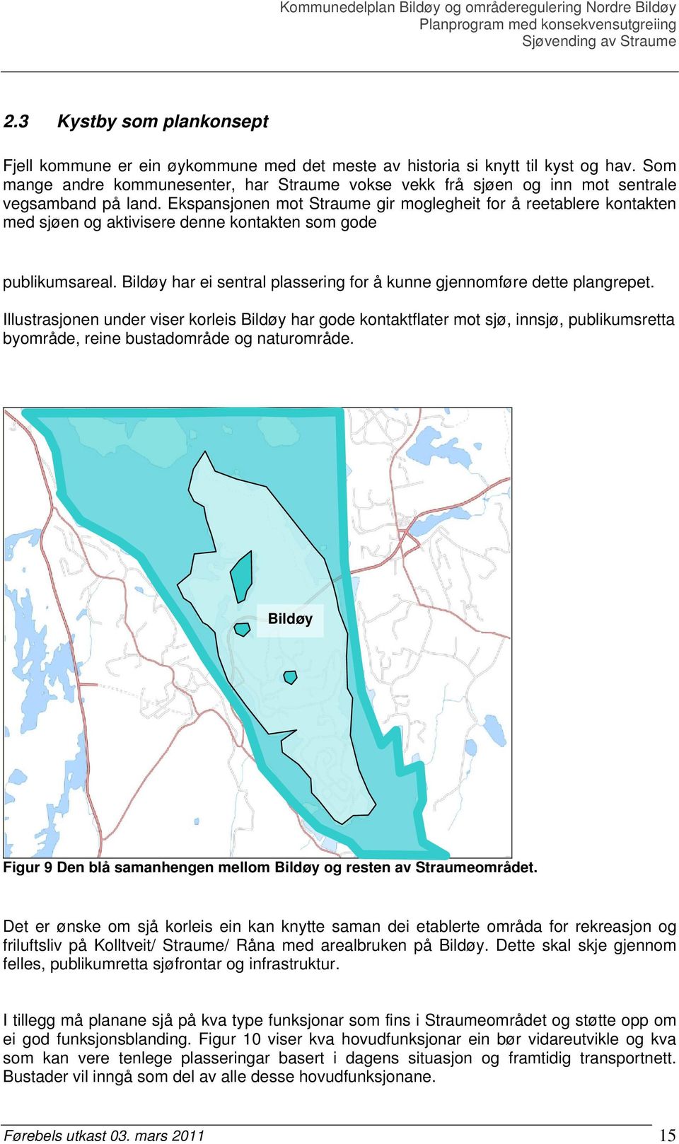 Ekspansjonen mot Straume gir moglegheit for å reetablere kontakten med sjøen og aktivisere denne kontakten som gode publikumsareal.