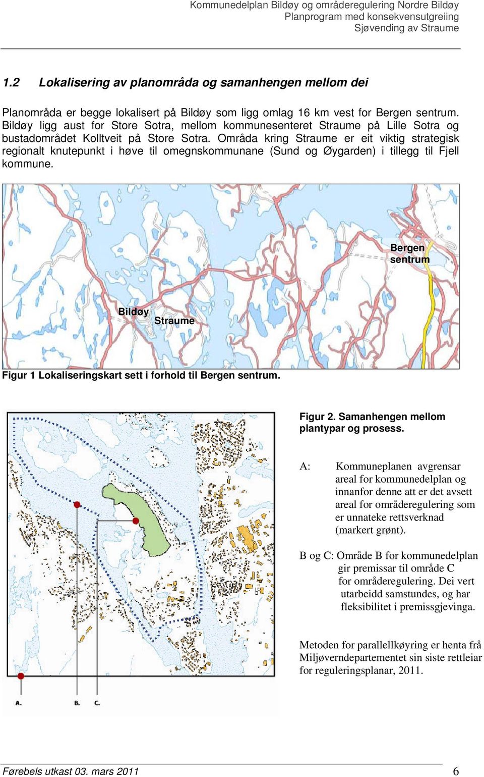 Områda kring Straume er eit viktig strategisk regionalt knutepunkt i høve til omegnskommunane (Sund og Øygarden) i tillegg til Fjell kommune.