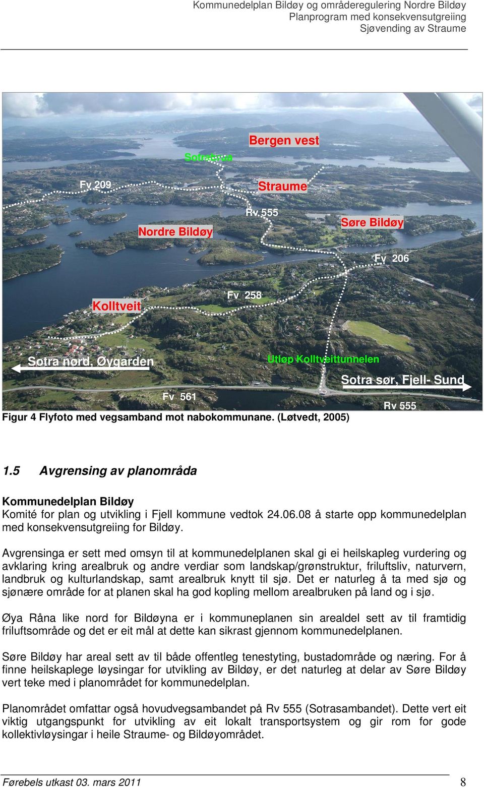 08 å starte opp kommunedelplan med konsekvensutgreiing for Bildøy.