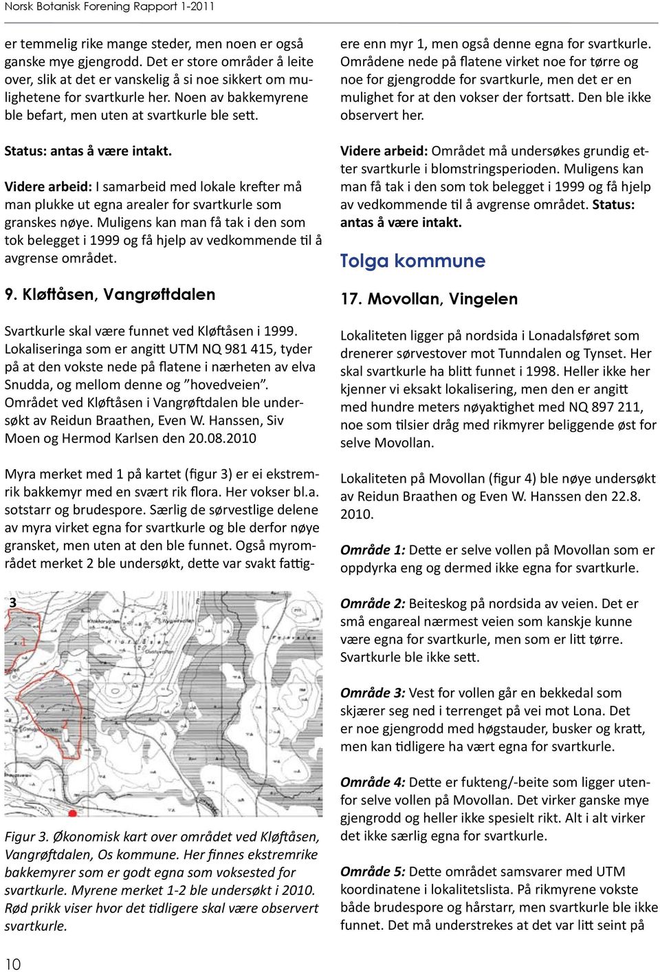 Videre arbeid: I samarbeid med lokale krefter må man plukke ut egna arealer for svartkurle som granskes nøye.