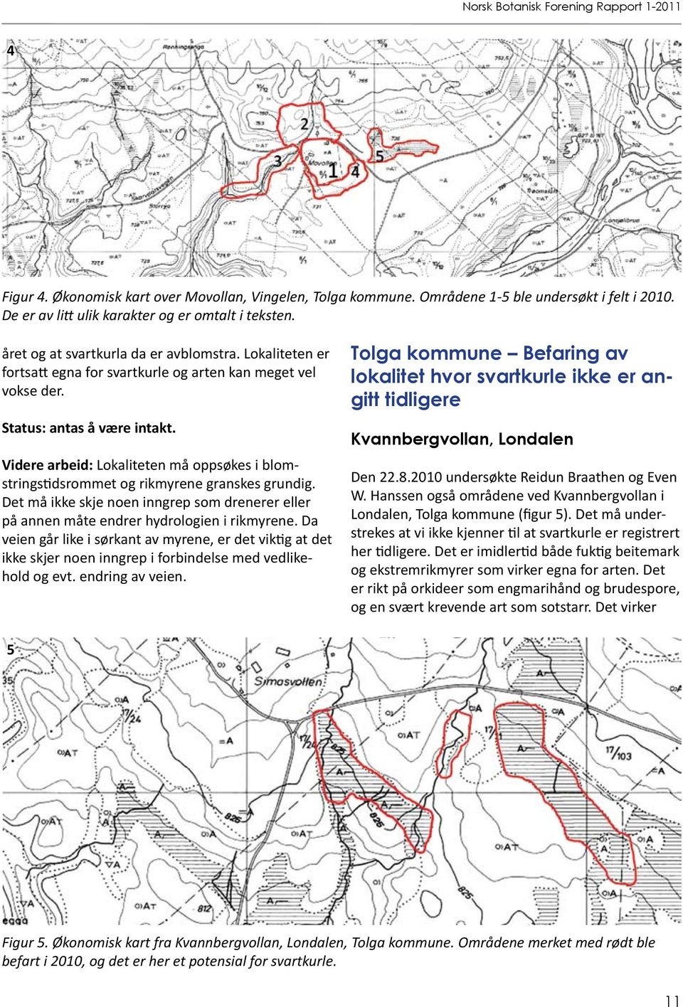 Det må ikke skje noen inngrep som drenerer eller på annen måte endrer hydrologien i rikmyrene.