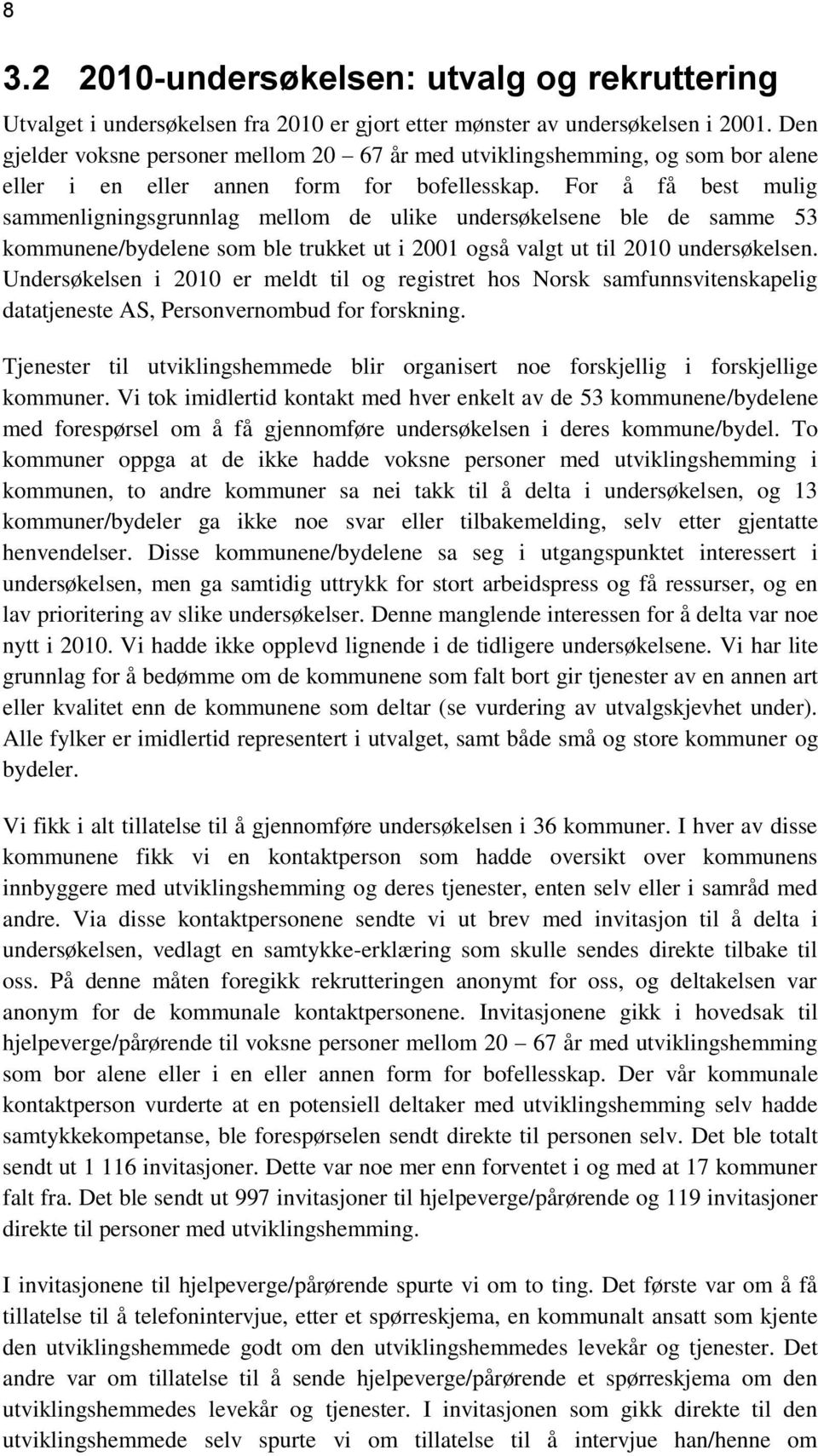 For å få best mulig sammenligningsgrunnlag mellom de ulike undersøkelsene ble de samme 53 kommunene/bydelene som ble trukket ut i 2001 også valgt ut til 2010 undersøkelsen.