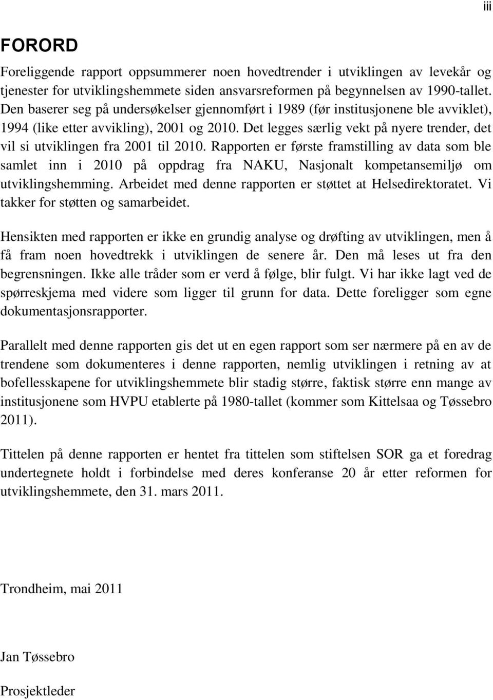 Det legges særlig vekt på nyere trender, det vil si utviklingen fra 2001 til 2010.