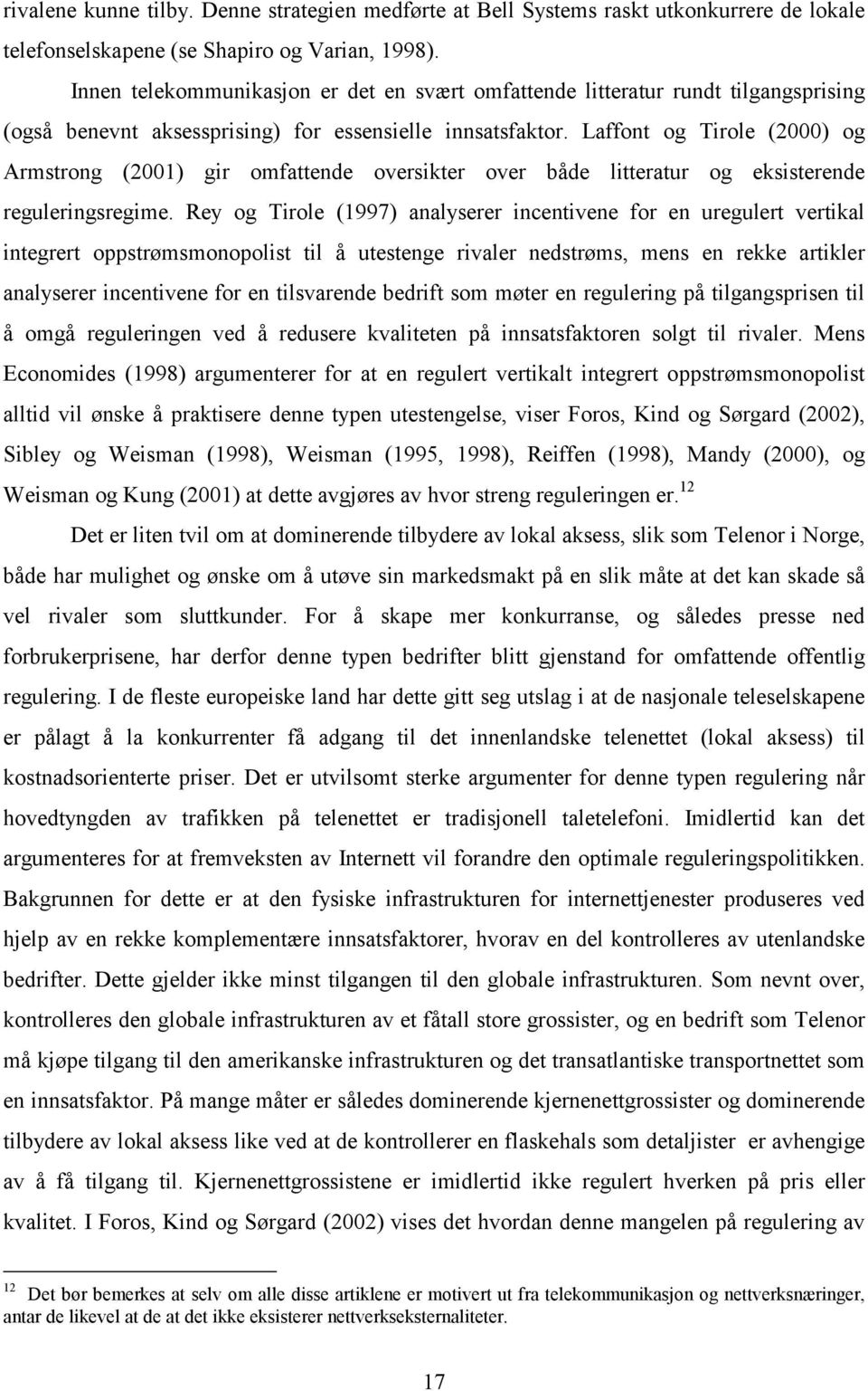 Laffont og Tirole (2000) og Armstrong (2001) gir omfattende oversikter over både litteratur og eksisterende reguleringsregime.