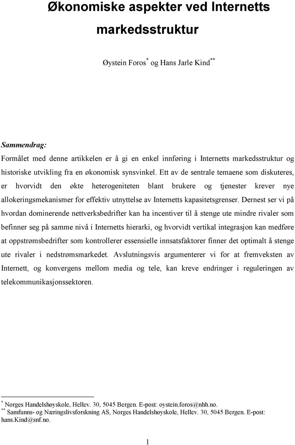 Ett av de sentrale temaene som diskuteres, er hvorvidt den økte heterogeniteten blant brukere og tjenester krever nye allokeringsmekanismer for effektiv utnyttelse av Internetts kapasitetsgrenser.