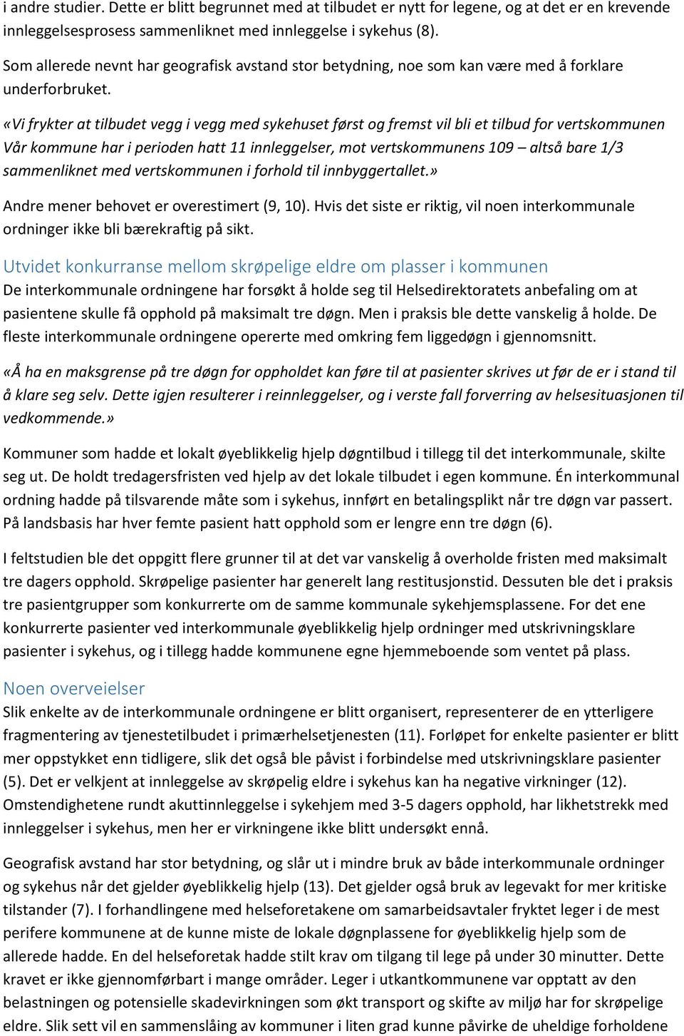 «Vi frykter at tilbudet vegg i vegg med sykehuset først og fremst vil bli et tilbud for vertskommunen Vår kommune har i perioden hatt 11 innleggelser, mot vertskommunens 109 altså bare 1/3