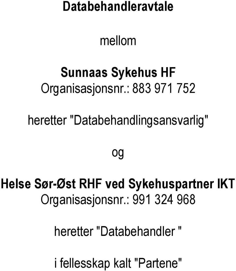 : 883 971 752 heretter "Databehandlingsansvarlig" og Helse