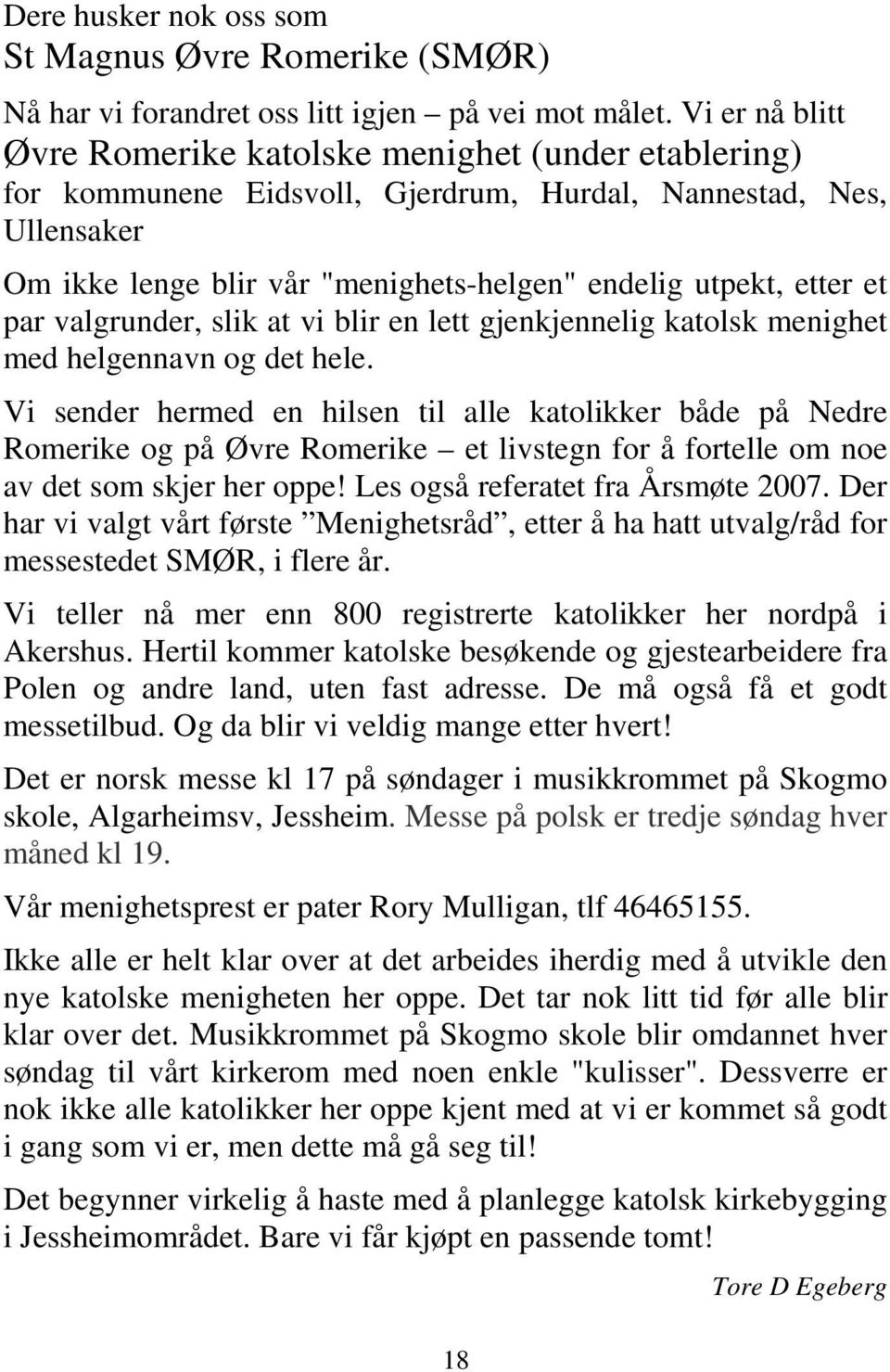 et par valgrunder, slik at vi blir en lett gjenkjennelig katolsk menighet med helgennavn og det hele.