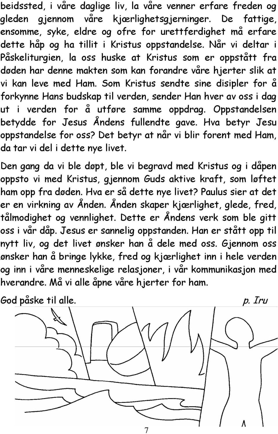 Når vi deltar i Påskeliturgien, la oss huske at Kristus som er oppstått fra døden har denne makten som kan forandre våre hjerter slik at vi kan leve med Ham.