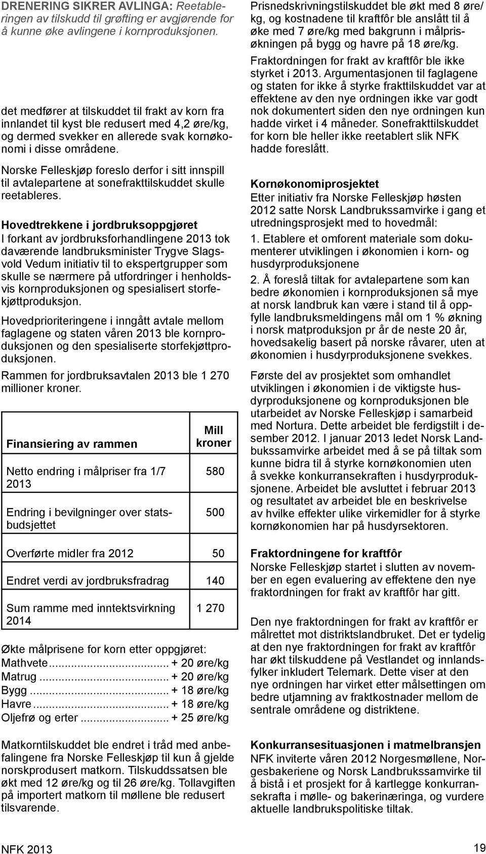 Norske Felleskjøp foreslo derfor i sitt innspill til avtalepartene at sonefrakttilskuddet skulle reetableres.