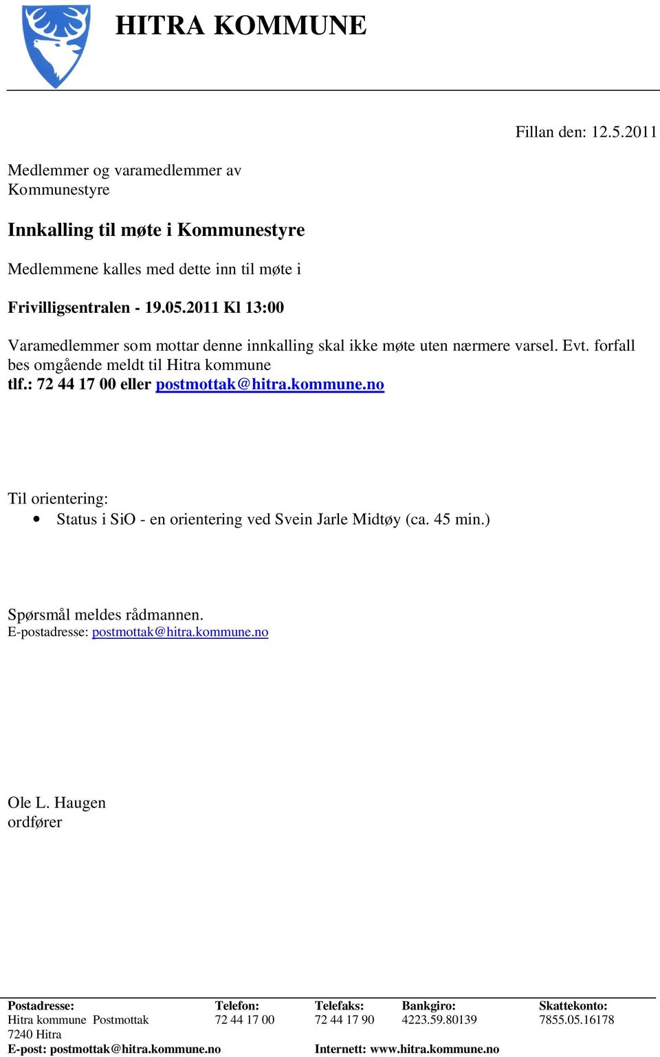 2011 Kl 13:00 Varamedlemmer som mottar denne innkalling skal ikke møte uten nærmere varsel. Evt. forfall bes omgående meldt til Hitra kommune tlf.