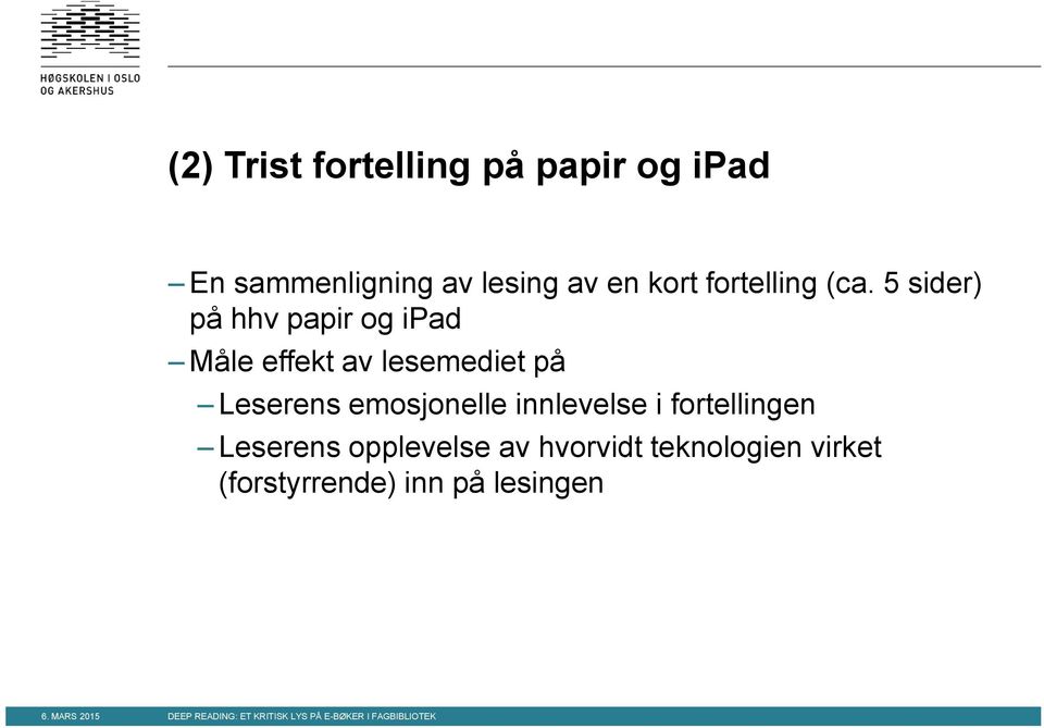 5 sider) på hhv papir og ipad Måle effekt av lesemediet på Leserens