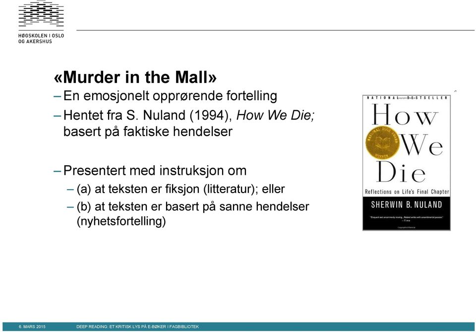 Nuland (1994), How We Die; basert på faktiske hendelser Presentert