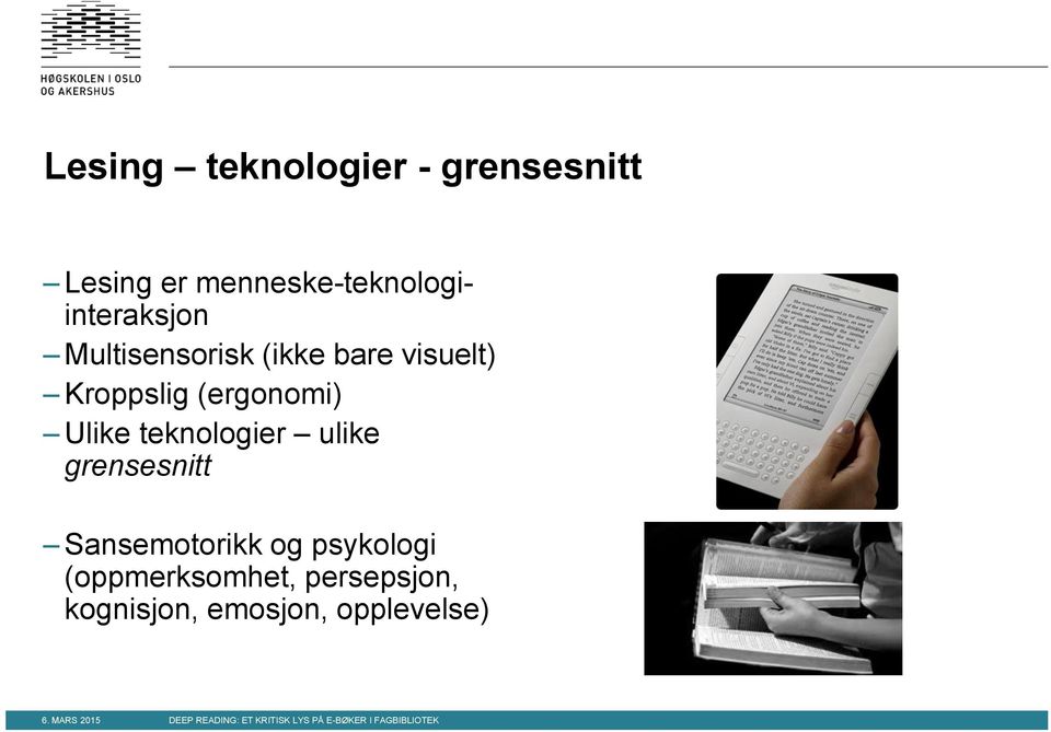 visuelt) Kroppslig (ergonomi) Ulike teknologier ulike