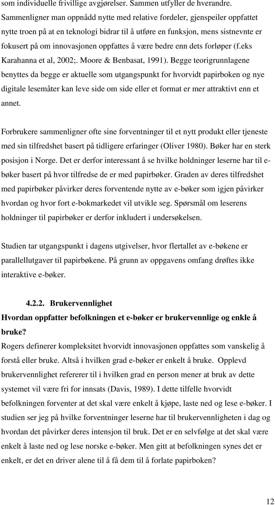 være bedre enn dets forløper (f.eks Karahanna et al, 2002;. Moore & Benbasat, 1991).