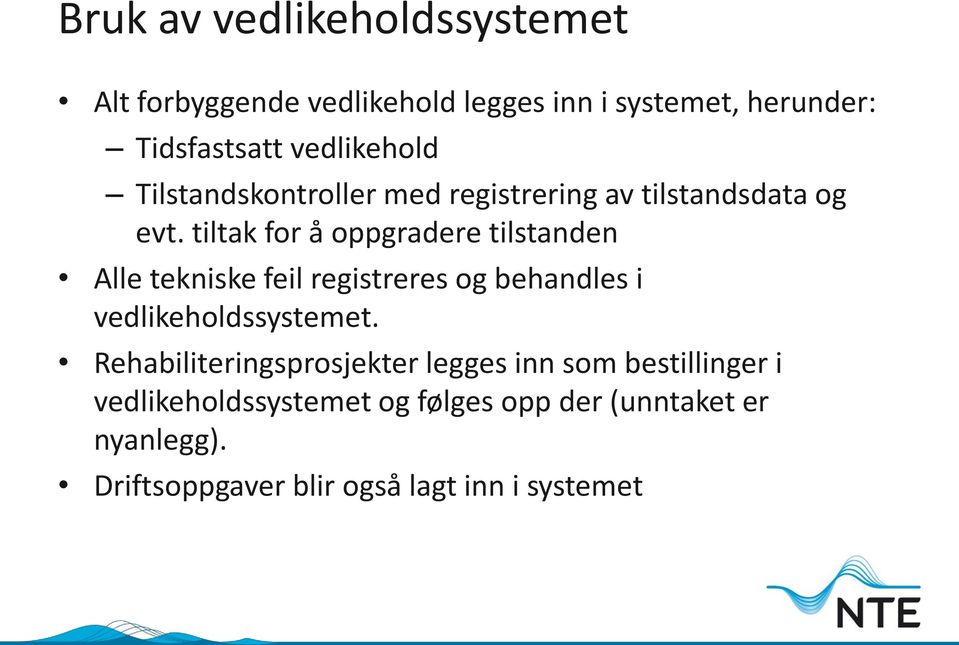 tiltak for å oppgradere tilstanden Alle tekniske feil registreres og behandles i vedlikeholdssystemet.