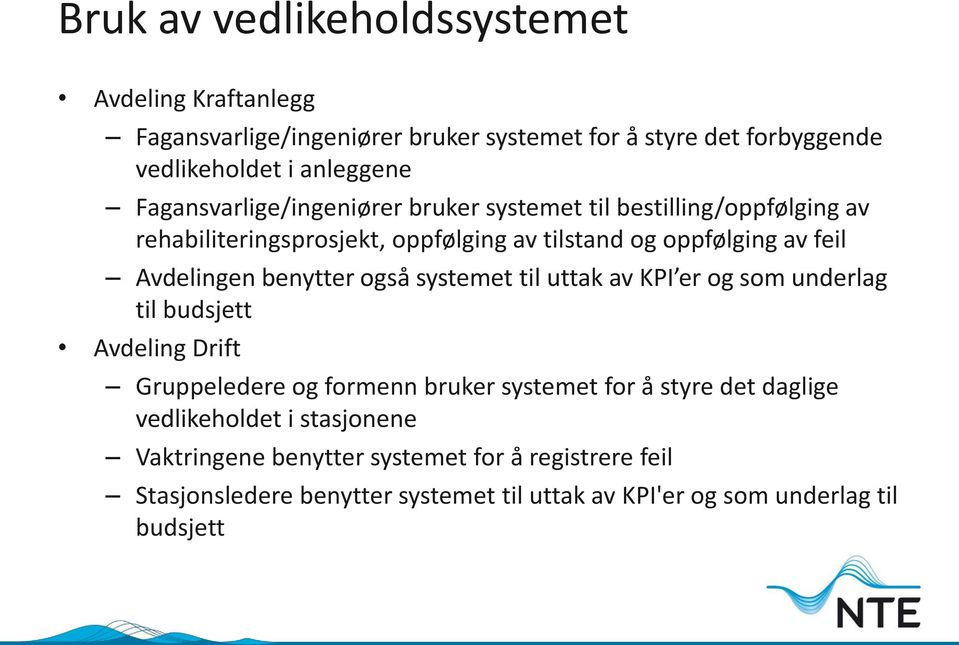 benytter også systemet til uttak av KPI er og som underlag til budsjett Avdeling Drift Gruppeledere og formenn bruker systemet for å styre det daglige