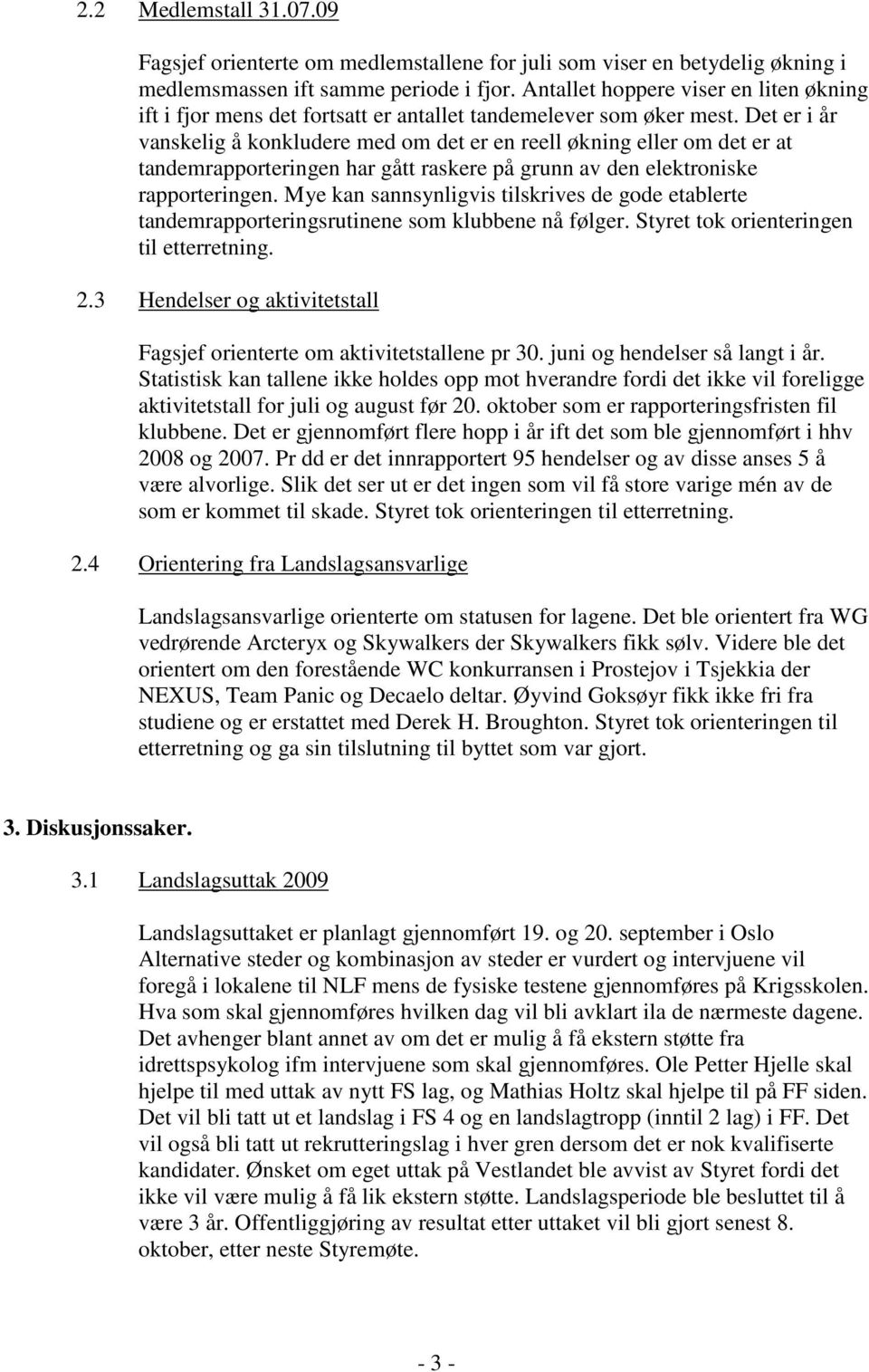 Det er i år vanskelig å konkludere med om det er en reell økning eller om det er at tandemrapporteringen har gått raskere på grunn av den elektroniske rapporteringen.