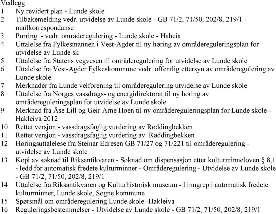 områderegulering for utvidelse av Lunde skole 6 Uttalelse fra Vest-Agder Fylkeskommune vedr.