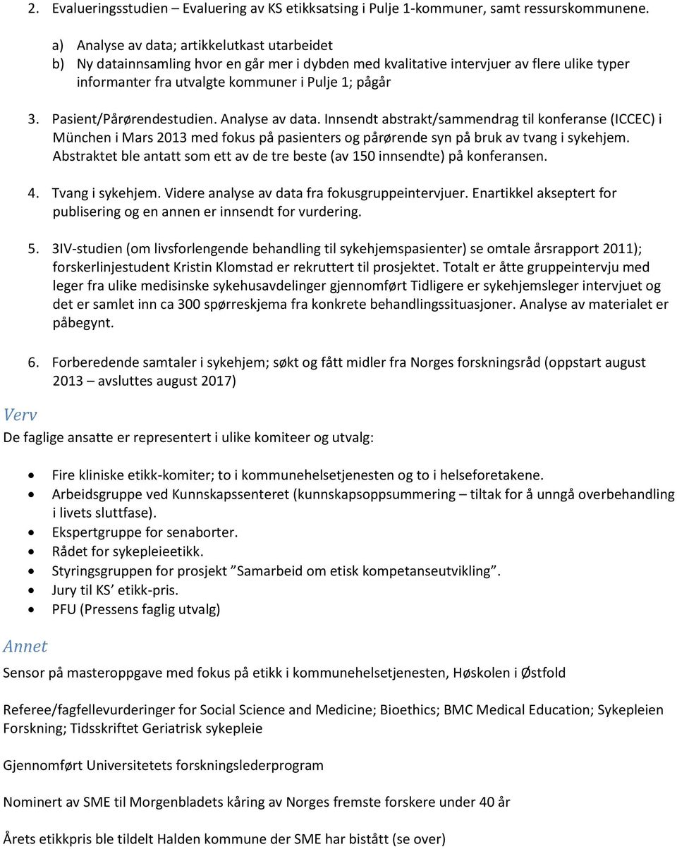 Pasient/Pårørendestudien. Analyse av data. Innsendt abstrakt/sammendrag til konferanse (ICCEC) i München i Mars 2013 med fokus på pasienters og pårørende syn på bruk av tvang i sykehjem.