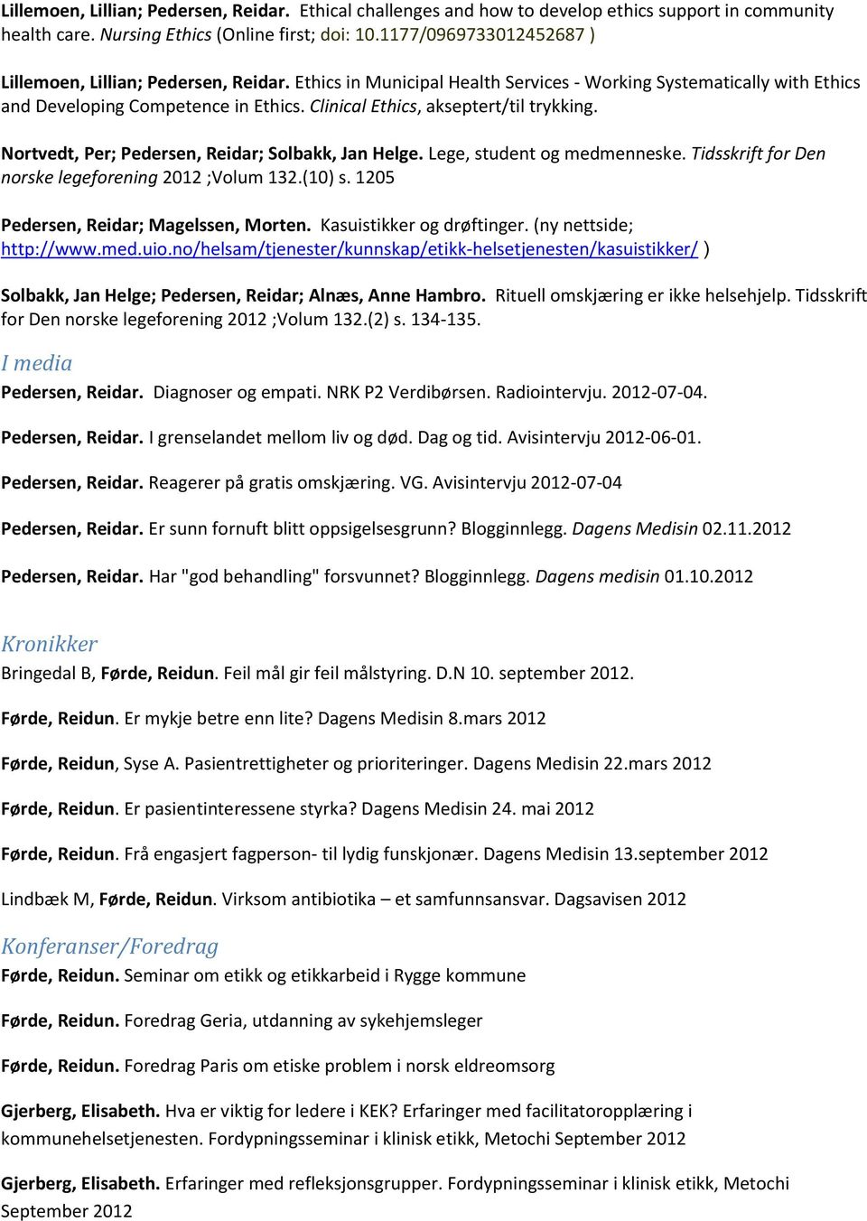 Clinical Ethics, akseptert/til trykking. Nortvedt, Per; Pedersen, Reidar; Solbakk, Jan Helge. Lege, student og medmenneske. Tidsskrift for Den norske legeforening 2012 ;Volum 132.(10) s.