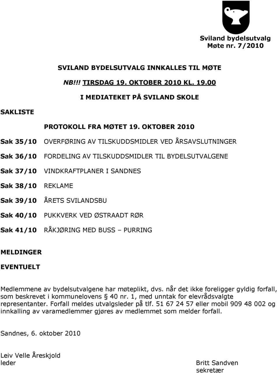 SANDNES REKLAME ÅRETS SVILANDSBU PUKKVERK VED ØSTRAADT RØR RÅKJØRING MED BUSS PURRING MELDINGER EVENTUELT Medlemmene av bydelsutvalgene har møteplikt, dvs.