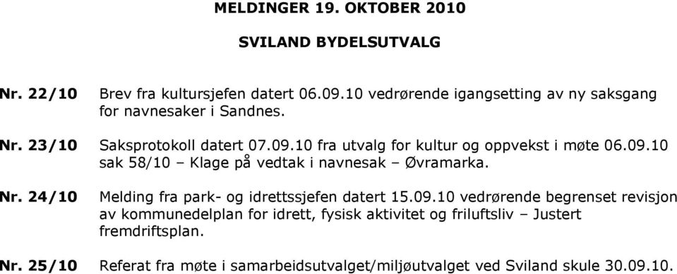 10 fra utvalg for kultur og oppvekst i møte 06.09.10 sak 58/10 Klage på vedtak i navnesak Øvramarka. Nr.