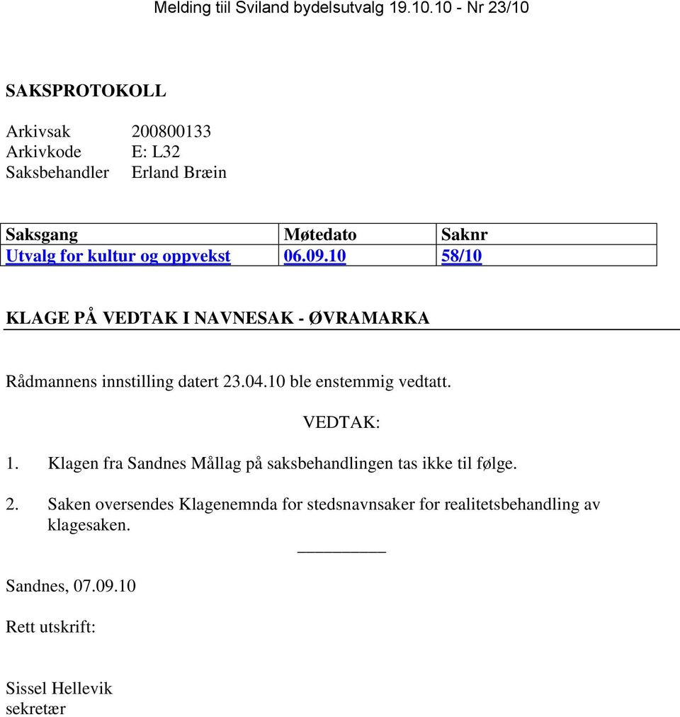 kultur og oppvekst 06.09.10 58/10 KLAGE PÅ VEDTAK I NAVNESAK - ØVRAMARKA Rådmannens innstilling datert 23.04.