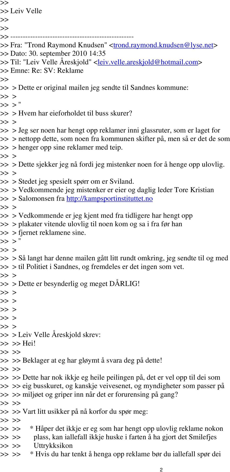 com> >> Emne: Re: SV: Reklame >> Dette er original mailen jeg sendte til Sandnes kommune: '' Hvem har eieforholdet til buss skurer?