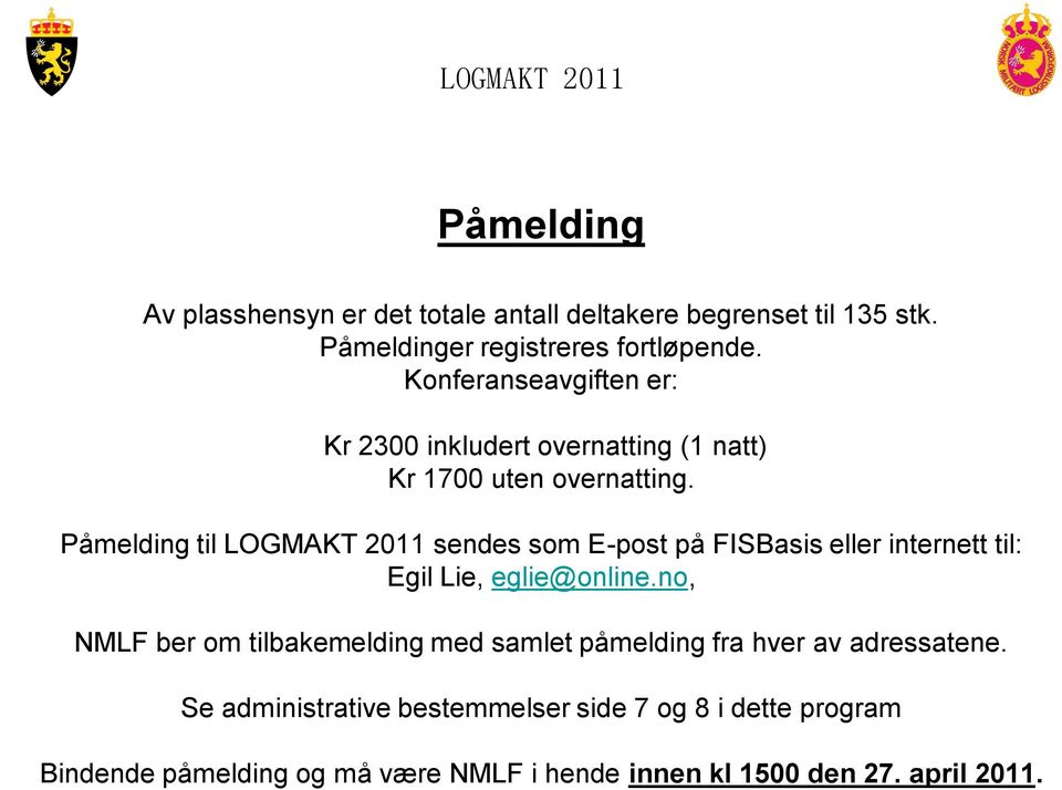 Påmelding til LOGMAKT 2011 sendes som E-post på FISBasis eller internett til: Egil Lie, eglie@online.