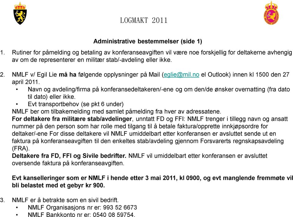 NMLF v/ Egil Lie må ha følgende opplysninger på Mail (eglie@mil.no el Outlook) innen kl 1500 den 27 april 2011.