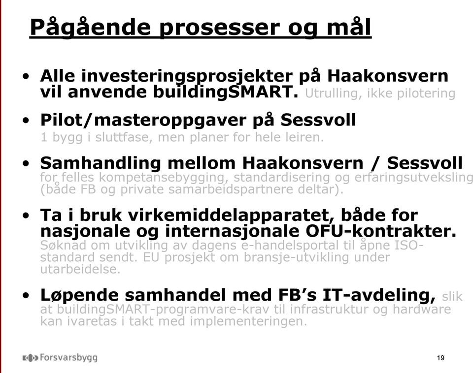 Samhandling mellom Haakonsvern / Sessvoll for felles kompetansebygging, standardisering og erfaringsutveksling (både FB og private samarbeidspartnere deltar).