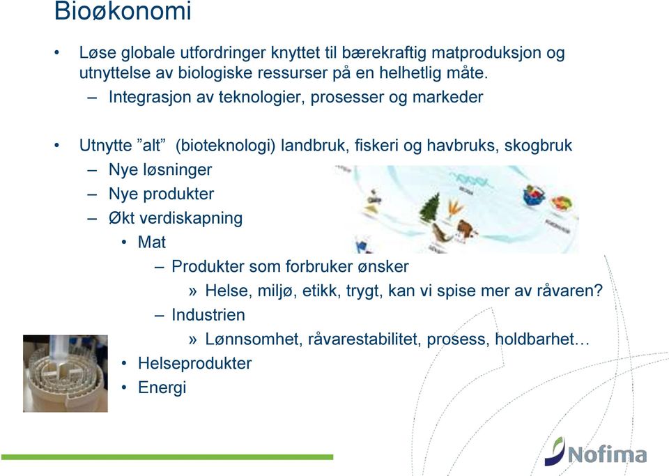 Integrasjon av teknologier, prosesser og markeder Utnytte alt (bioteknologi) landbruk, fiskeri og havbruks, skogbruk