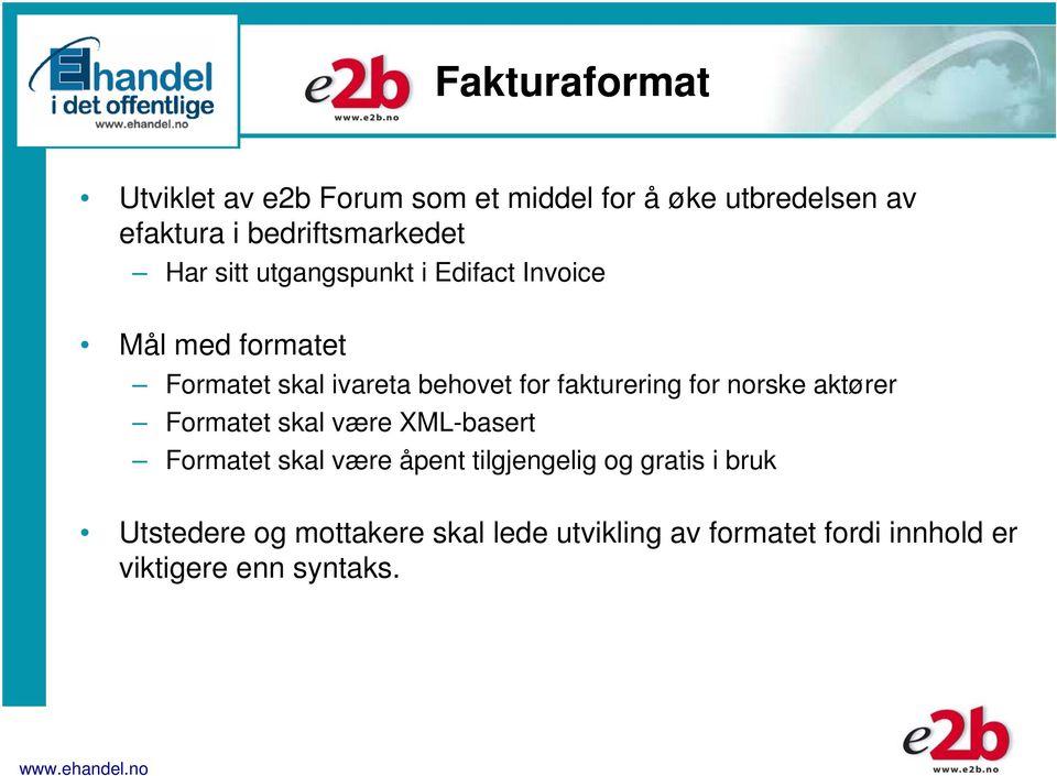 behovet for fakturering for norske aktører Formatet skal være XML-basert Formatet skal være åpent
