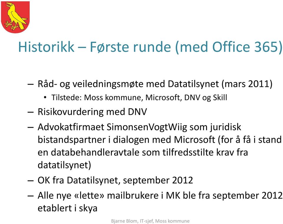 bistandspartner i dialogen med Microsoft (for å få i stand en databehandleravtale som tilfredsstilte krav fra