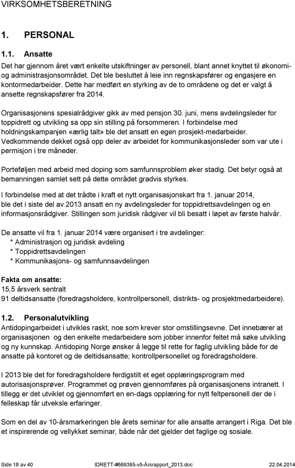 Organisasjonens spesialrådgiver gikk av med pensjon 30. juni, mens avdelingsleder for toppidrett og utvikling sa opp sin stilling på forsommeren.