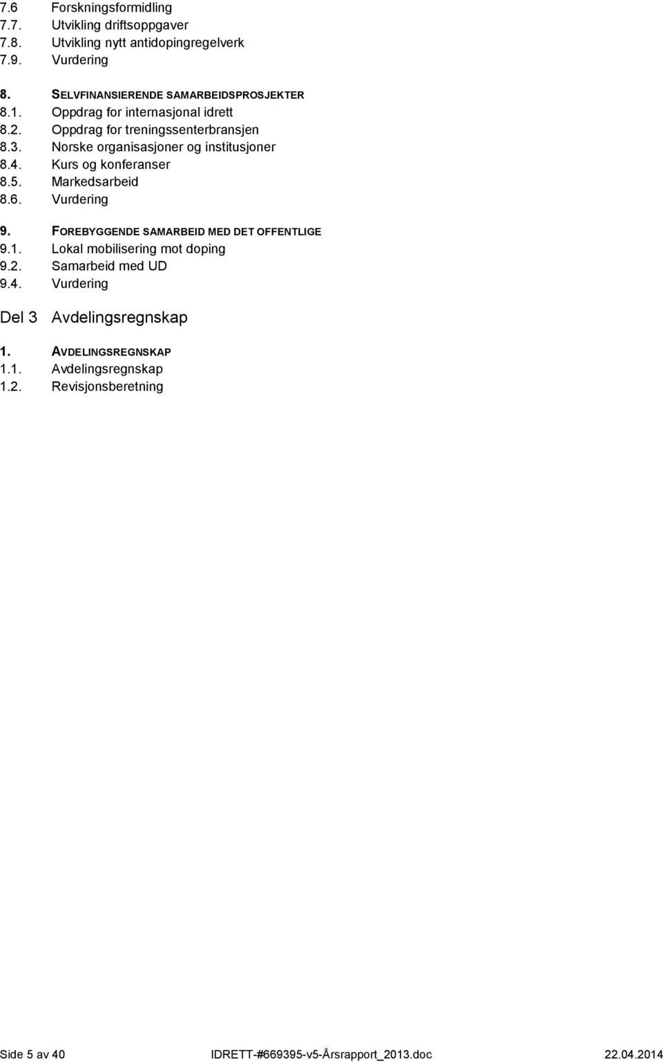 Norske organisasjoner og institusjoner 8.4. Kurs og konferanser 8.5. Markedsarbeid 8.6. Vurdering 9. FOREBYGGENDE SAMARBEID MED DET OFFENTLIGE 9.1.