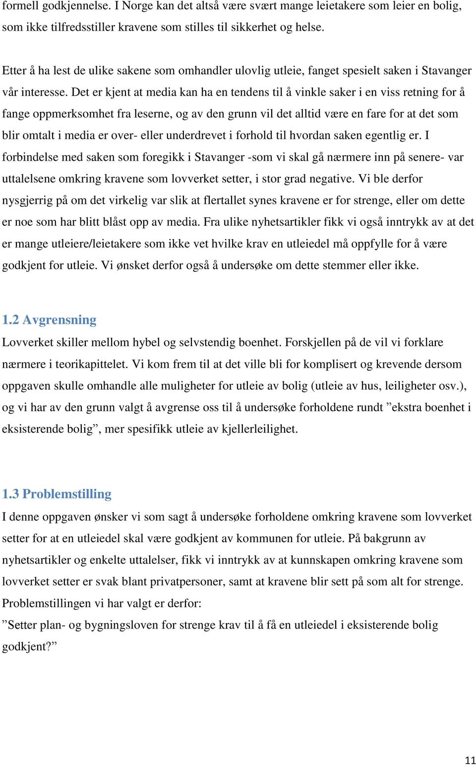 Det er kjent at media kan ha en tendens til å vinkle saker i en viss retning for å fange oppmerksomhet fra leserne, og av den grunn vil det alltid være en fare for at det som blir omtalt i media er