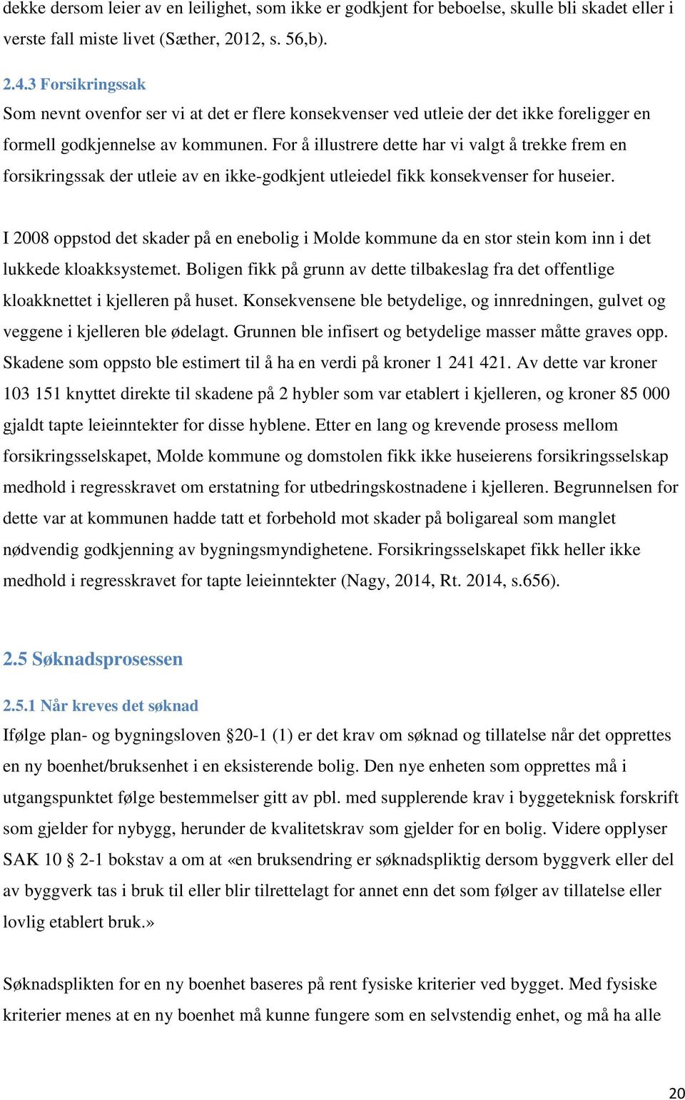 For å illustrere dette har vi valgt å trekke frem en forsikringssak der utleie av en ikke-godkjent utleiedel fikk konsekvenser for huseier.