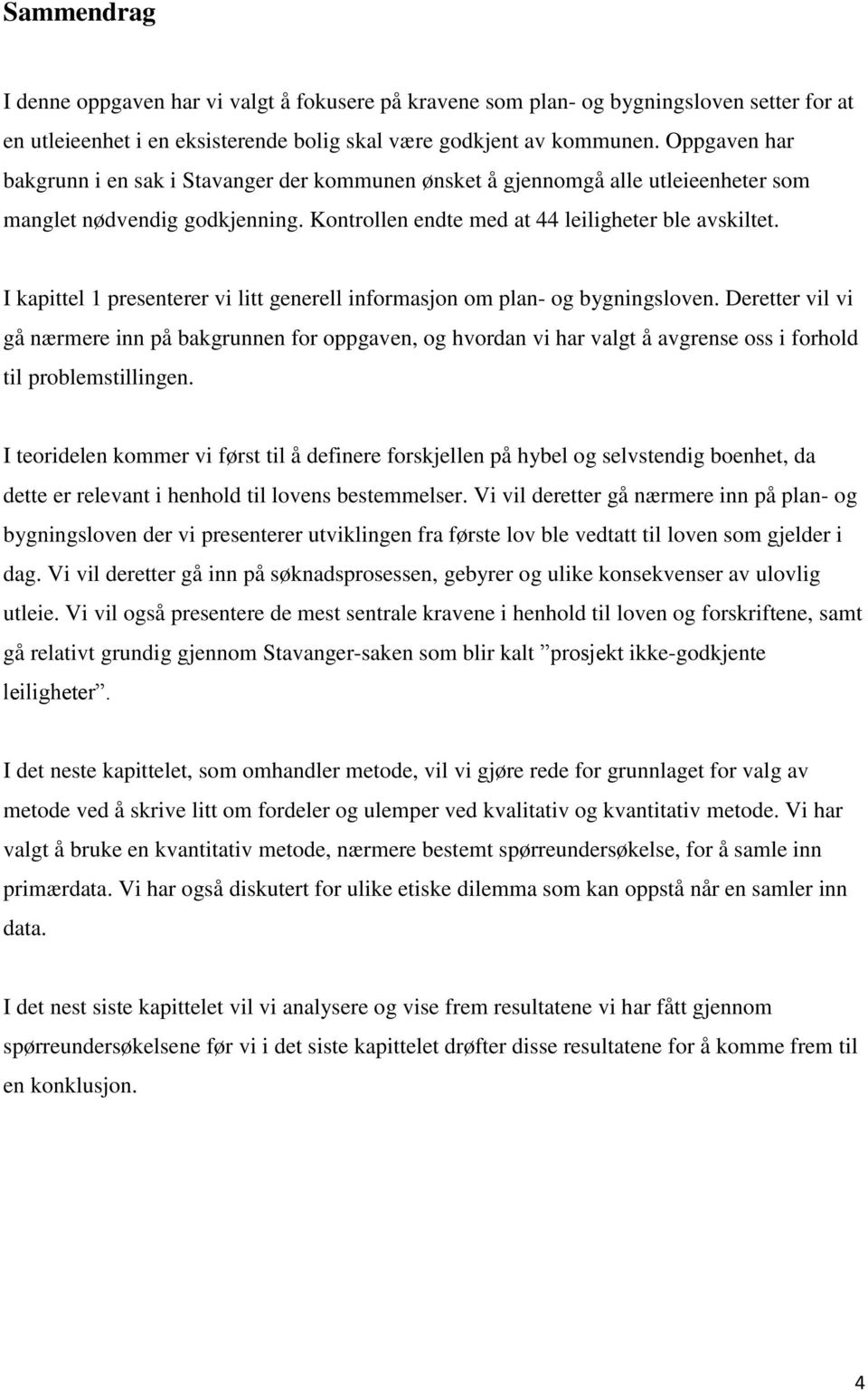 I kapittel 1 presenterer vi litt generell informasjon om plan- og bygningsloven.